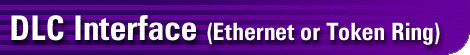 DLC Interface (Ethernet or Token Ring)